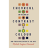 Chevreul on the Laws of Contrast of Colour: And Their Application to the Arts