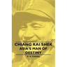 Chiang Kai Shek - Asia's Man of Destiny