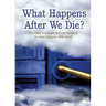 What Happens After We Die?