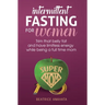 Intermittent Fasting for women: Trim that belly fat and have limitless energy while being a full time mom