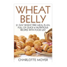 Wheat Belly: 21 Day Wheat-Free Meal Plan, Full of Quick and Nutritious Recipes with Complete Food List