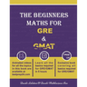 The Beginners Math for GRE and GMAT: Learn GRE and GMAT Maths from basics