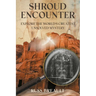 Shroud Encounter: Explore the World's Greatest Unsolved Mystery