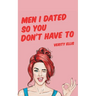 Men I Dated So You Don't Have To