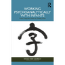 Working Psychoanalytically with Infants: From Françoise Dolto to Zhuang Zhou