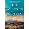 The Mountains Between Us: An Utterly Heart-Wrenching Love Story of the California Gold Rush