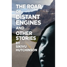 The Roar of Distant Engines and Other Stories