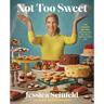 Not Too Sweet: 100 Dessert Recipes for Those Who Want More with Just a Little Less