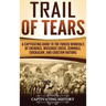 Trail of Tears: A Captivating Guide to the Forced Removals of Cherokee, Muscogee Creek, Seminole, Chickasaw, and Choctaw nations