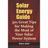 Solar Energy Guide: 301 Great Tips for Making the Most of Your Solar Power System