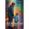 All Men Die!: Not Every Man Lives!