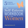 The Self Esteem Workbook for Women: 5 Steps to Gaining Confidence and Inner Strength