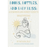 Boobs, Bottles, and Baby Bliss: A Humorous and Honest Guide to Breastfeeding