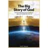 The Big Story Of God: How One Story Runs from Creation to Jesus - and Straight into Your Life