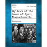 By-Laws of the Town of Ayer, Massachusetts.