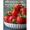 45 Strawberry Recipes for Home