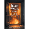 Jesus Walks Into a Bar