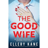 The Good Wife: A completely gripping psychological thriller with an unforgettable twist