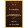 The Art Of Beauty: Or The Best Methods Of Improving And Preserving The Shape, Carriage, And Complexion (1825)