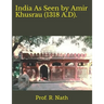 India As Seen by Amir Khusrau (1318 A.D).