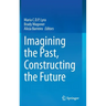 Imagining the Past, Constructing the Future