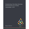 Communicating, Networking: Interacting: The International Year of Global Understanding - IYGU