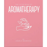 The Little Book of Aromatherapy: A Mini Manual on How Essential Oils Work and What They Can Be Used for