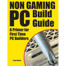 Non Gaming PC Build Guide: A Primer for First Time PC Builders
