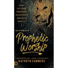 The Dynamics of Prophetic Worship: Sounds that Change Atmospheres, Release Glory, and Usher in MIracles
