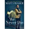 We Never Die: Secrets of the Afterlife