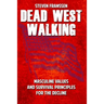 Dead West Walking: Masculine Values and Survival Principles for The Decline