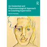 An Existential and Phenomenological Approach to Coaching Supervision
