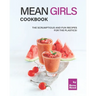 Mean Girls Cookbook: The Scrumptious and Fun Recipes for the Plastics!