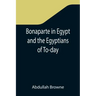 Bonaparte in Egypt and the Egyptians of To-day