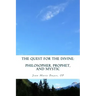 The Quest for the Divine: : Philosopher, Prophet, and Mystic