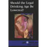 Should the Legal Drinking Age Be Lowered?
