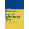 Perturbative Algebraic Quantum Field Theory: An Introduction for Mathematicians