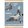 How To Forget Almost Everything