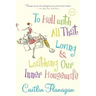 To Hell with All That: Loving and Loathing Our Inner Housewife
