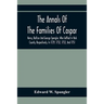 The Annals Of The Families Of Caspar, Henry, Baltzer And George Spengler, Who Settled In York County, Respectively, In 1729, 1732, 1732, And 1751: Wit
