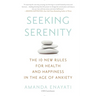 Seeking Serenity: The 10 New Rules for Health and Happiness in the Age of Anxiety
