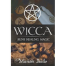 Wicca: Rune Healing Magic: A Wiccan Beginner's Practical Guide to Casting Healing Magic with Rune Sets