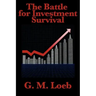 The Battle for Investment Survival: Complete and Unabridged by G. M. Loeb