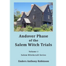 Andover Phase of Salem Witch Trials: Volume 7 of Salem Witchcraft Series