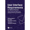 User Interface Requirements for Medical Devices: Driving Toward Safe, Effective, and Satisfying Products by Specification