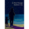 A Few Things Before I Go