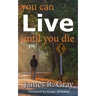 You Can Live Until You Die