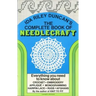 The Complete Book of Needlecraft: Everything You Need to Know about Crochet, Embroidery, Applique, Monogramming, Hairpin Lace, Rugs, and Afghans