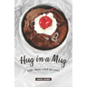 Hug in a Mug: Easy Mug Cake Recipes