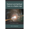 Pastoral and Spiritual Care in a Digital Age: The Future Is Now